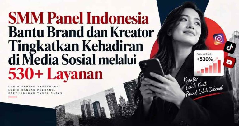 SMM Panel Indonesia Kelola 530+ Layanan di Belasan Platform untuk Kebutuhan Brand dan Kreator